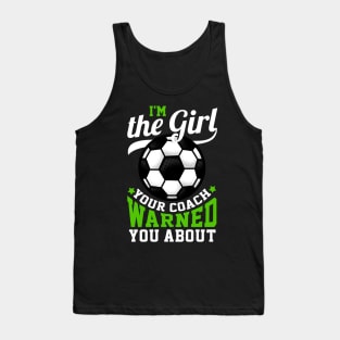 I'm The Girl Your Coach Warned You About - Soccer Tank Top